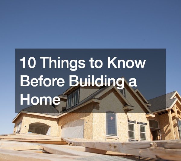10 Things to Know Before Building a Home