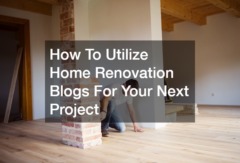 How To Utilize Home Renovation Blogs For Your Next Project