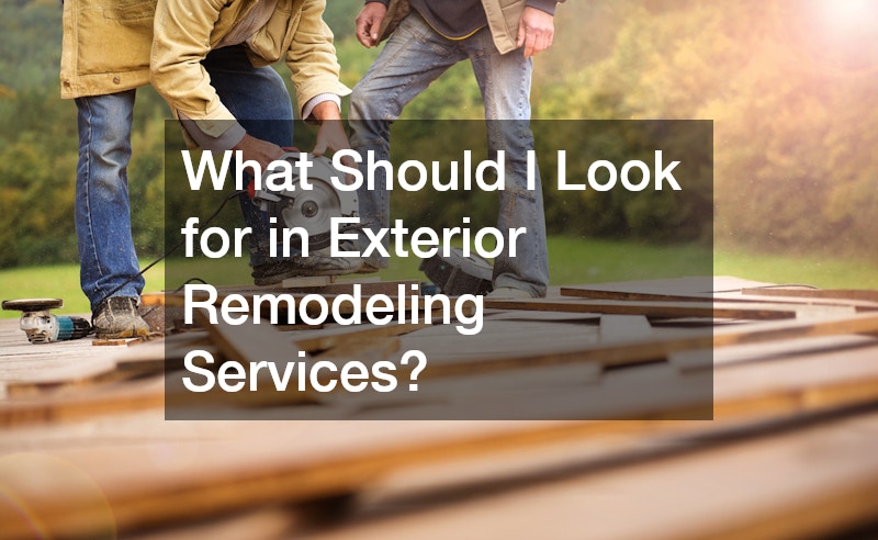 What Should I Look for in Exterior Remodeling Services?