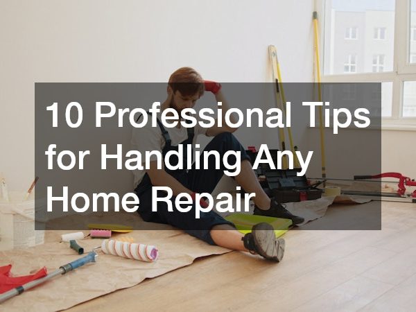 10 Professional Tips for Handling Any Home Repair