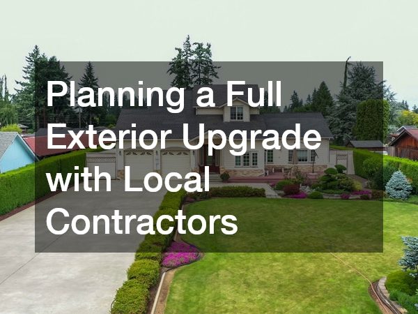 Planning a Full Exterior Upgrade with Local Contractors
