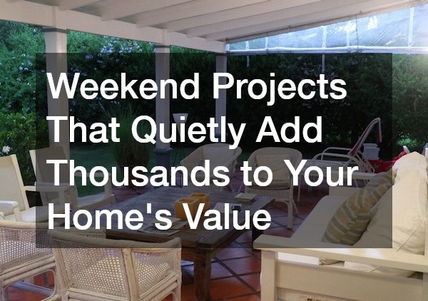 Weekend Projects That Quietly Add Thousands to Your Home's Value