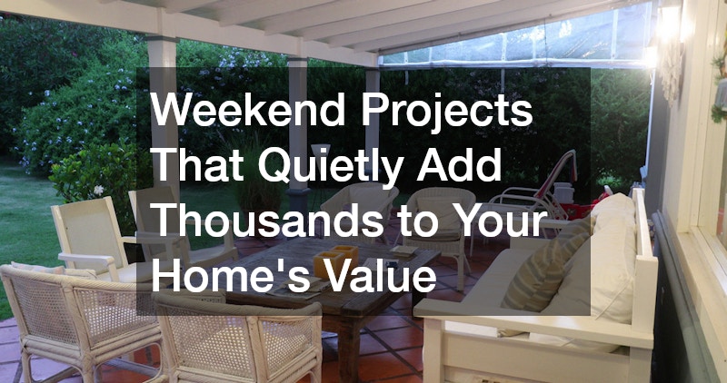 Weekend Projects That Quietly Add Thousands to Your Home's Value