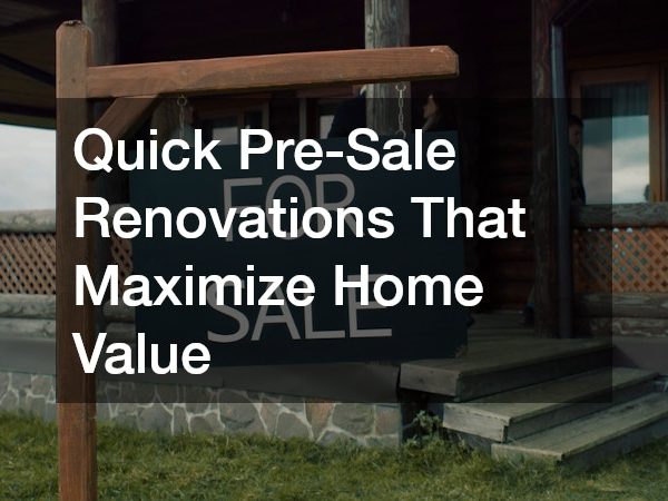 Quick Pre-Sale Renovations That Maximize Home Value