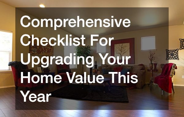 Comprehensive Checklist For Upgrading Your Home Value This Year