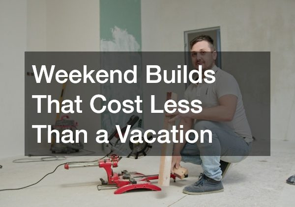 Weekend Builds That Cost Less Than a Vacation